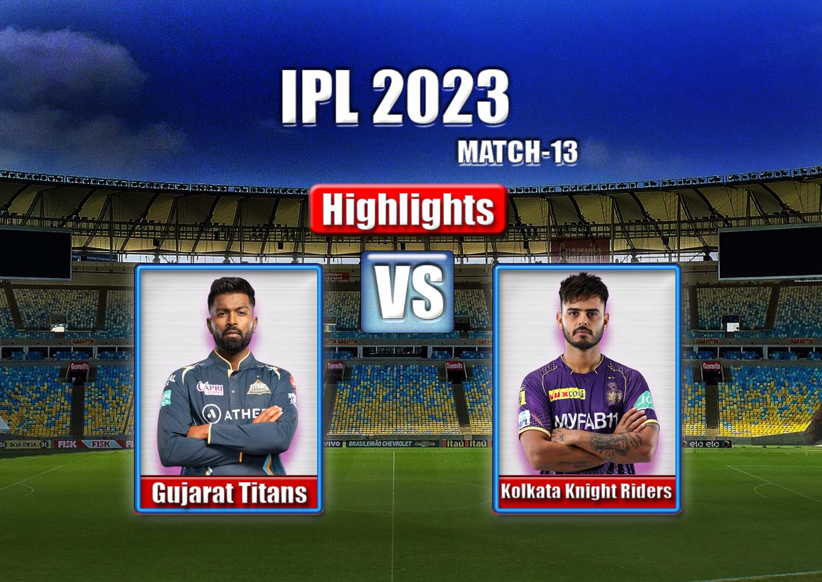 gt vs kkr ipl 2023 highlights match 13