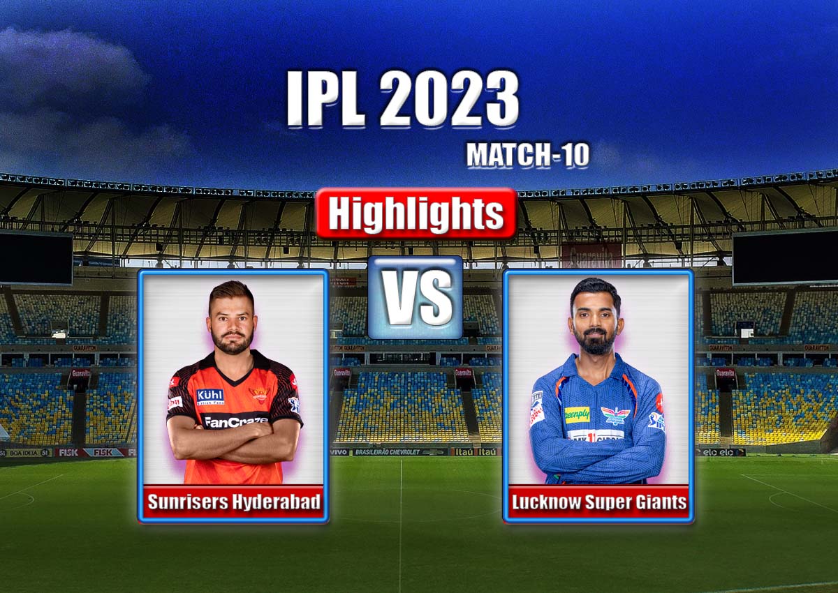 lsg vs srh ipl 2023 highlights match 10